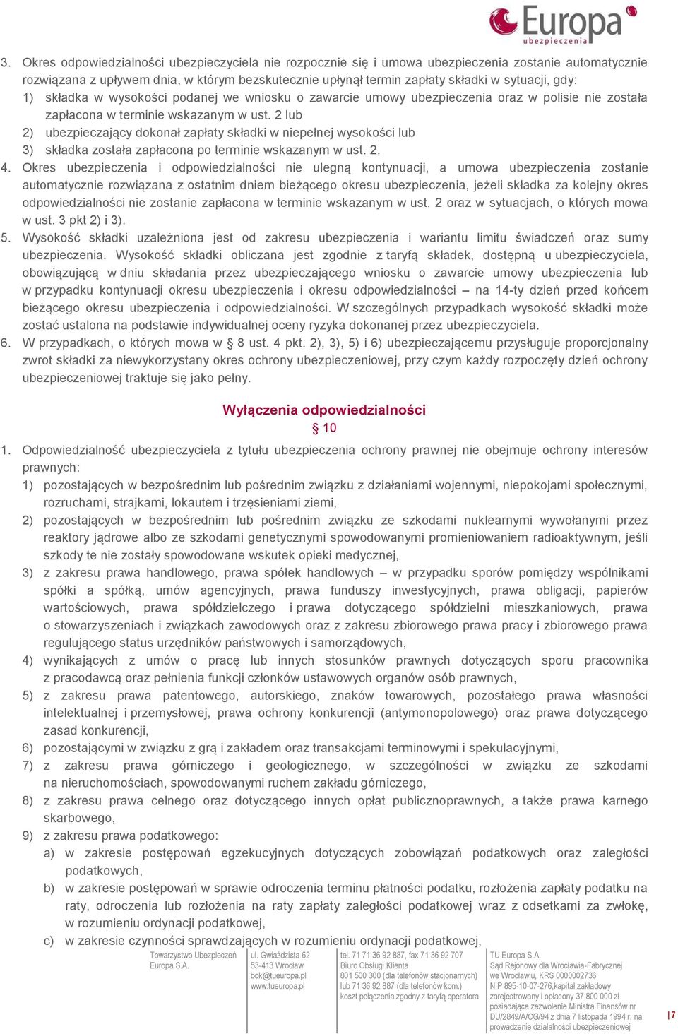 2 lub 2) ubezpieczający dokonał zapłaty składki w niepełnej wysokości lub 3) składka została zapłacona po terminie wskazanym w ust. 2. 4.