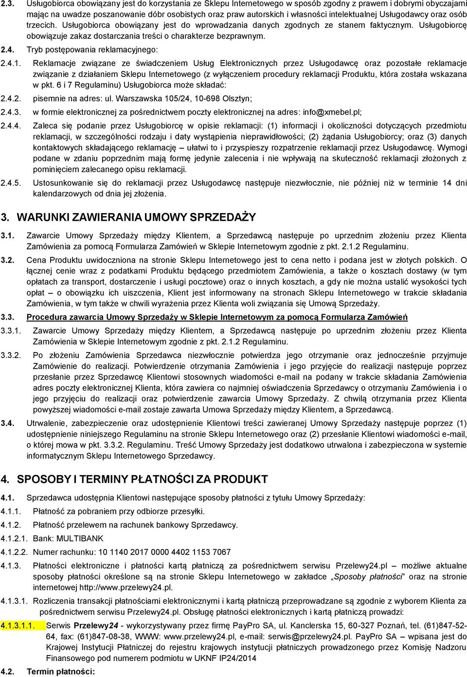 Usługobiorcę obowiązuje zakaz dostarczania treści o charakterze bezprawnym. 2.4. Tryb postępowania reklamacyjnego: 2.4.1.