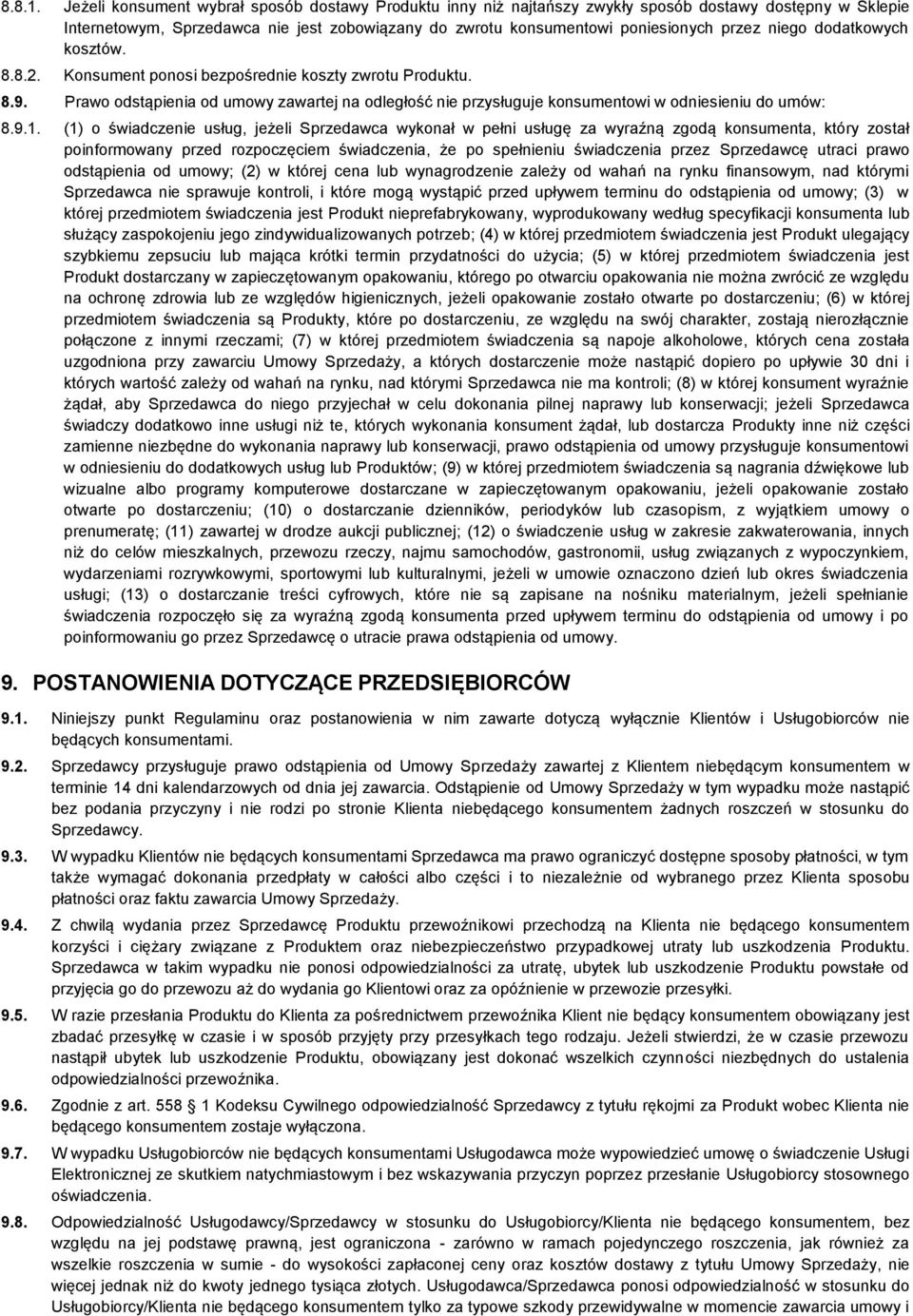 niego dodatkowych kosztów. 8.8.2. Konsument ponosi bezpośrednie koszty zwrotu Produktu. 8.9. Prawo odstąpienia od umowy zawartej na odległość nie przysługuje konsumentowi w odniesieniu do umów: 8.9.1.