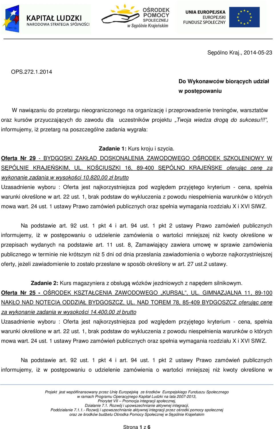 2014 Do Wykonawców biorących udział w postępowaniu W nawiązaniu do przetargu nieograniczonego na organizację i przeprowadzenie treningów, warsztatów oraz kursów przyuczających do zawodu dla