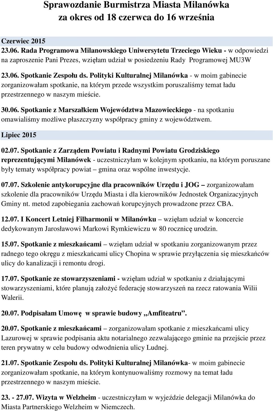 Polityki Kulturalnej Milanówka - w moim gabinecie zorganizowałam spotkanie, na którym przede wszystkim poruszaliśmy temat ładu przestrzennego w naszym mieście. 30.06.