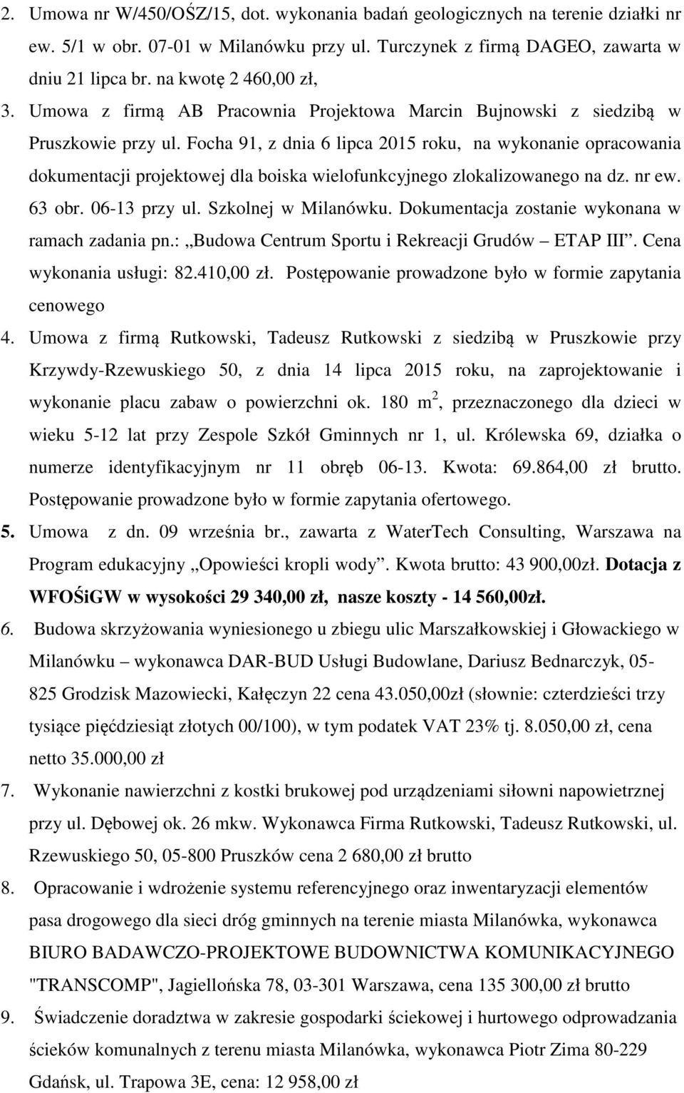 Focha 91, z dnia 6 lipca 2015 roku, na wykonanie opracowania dokumentacji projektowej dla boiska wielofunkcyjnego zlokalizowanego na dz. nr ew. 63 obr. 06-13 przy ul. Szkolnej w Milanówku.