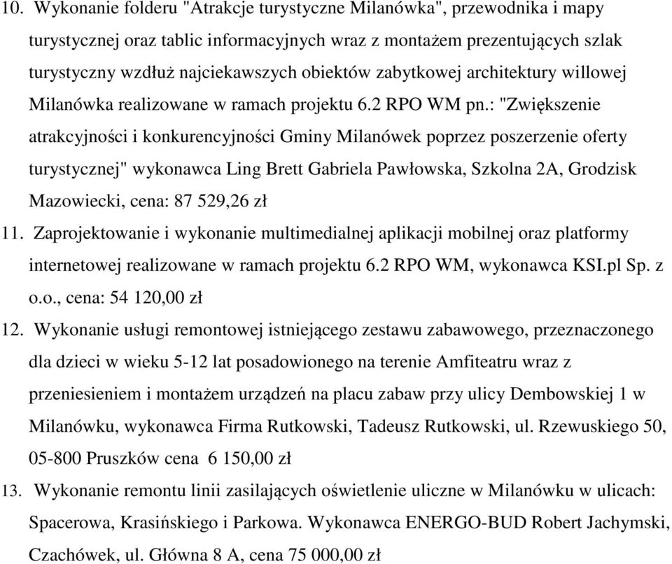 : "Zwiększenie atrakcyjności i konkurencyjności Gminy Milanówek poprzez poszerzenie oferty turystycznej" wykonawca Ling Brett Gabriela Pawłowska, Szkolna 2A, Grodzisk Mazowiecki, cena: 87 529,26 zł