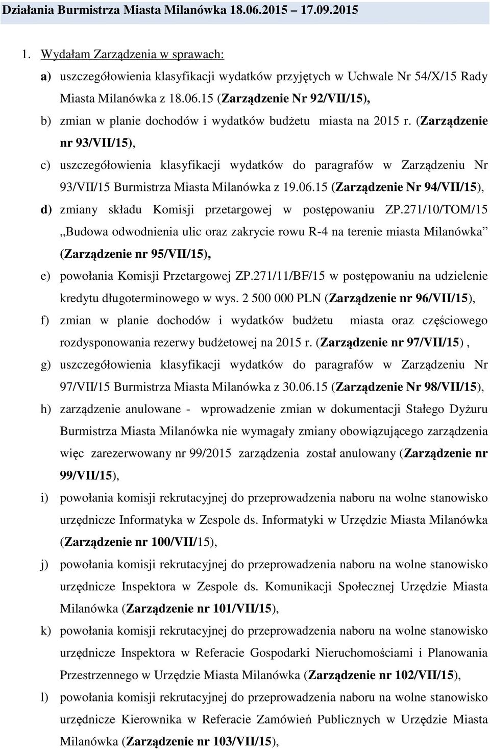 15 (Zarządzenie Nr 94/VII/15), d) zmiany składu Komisji przetargowej w postępowaniu ZP.