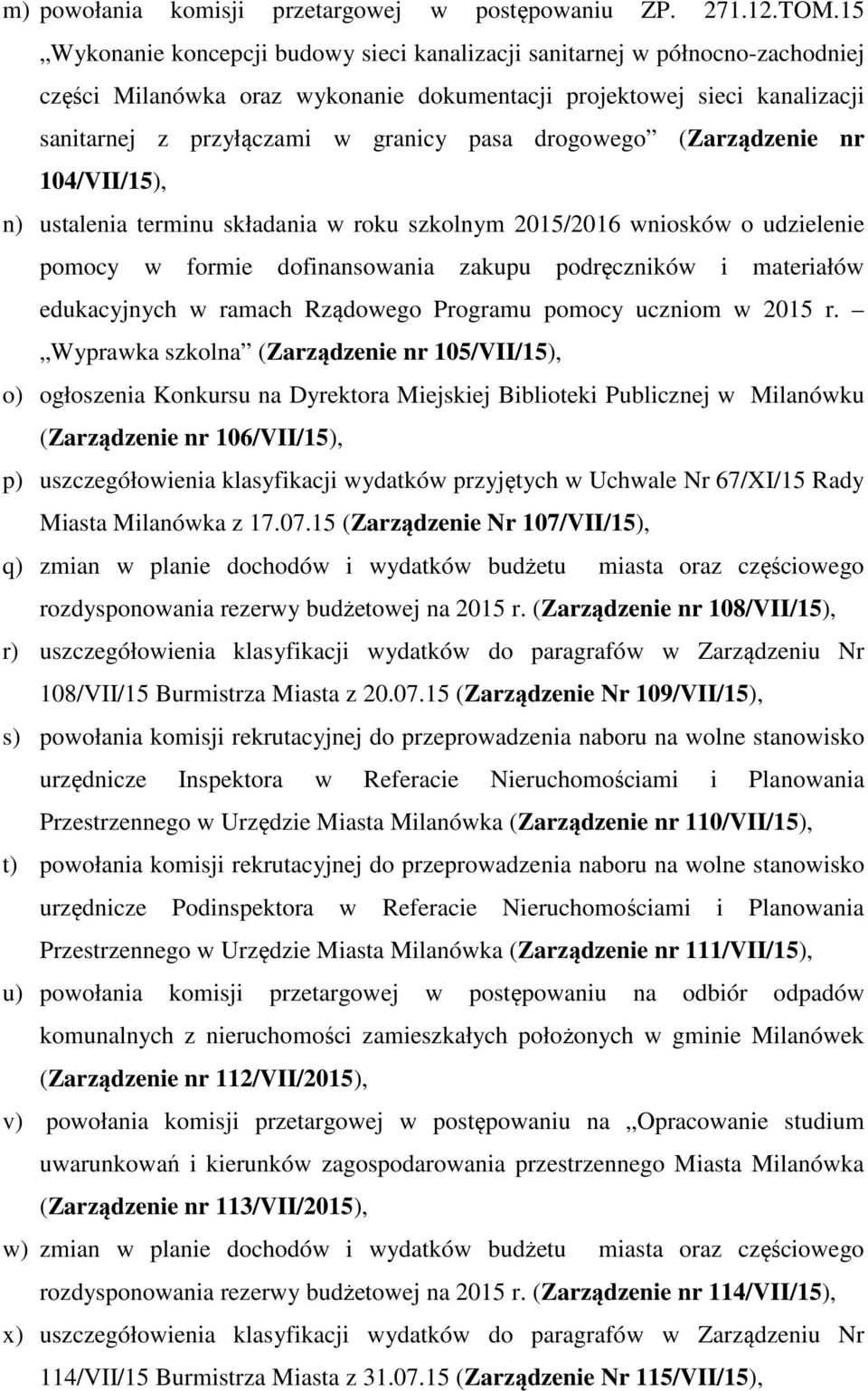 drogowego (Zarządzenie nr 104/VII/15), n) ustalenia terminu składania w roku szkolnym 2015/2016 wniosków o udzielenie pomocy w formie dofinansowania zakupu podręczników i materiałów edukacyjnych w