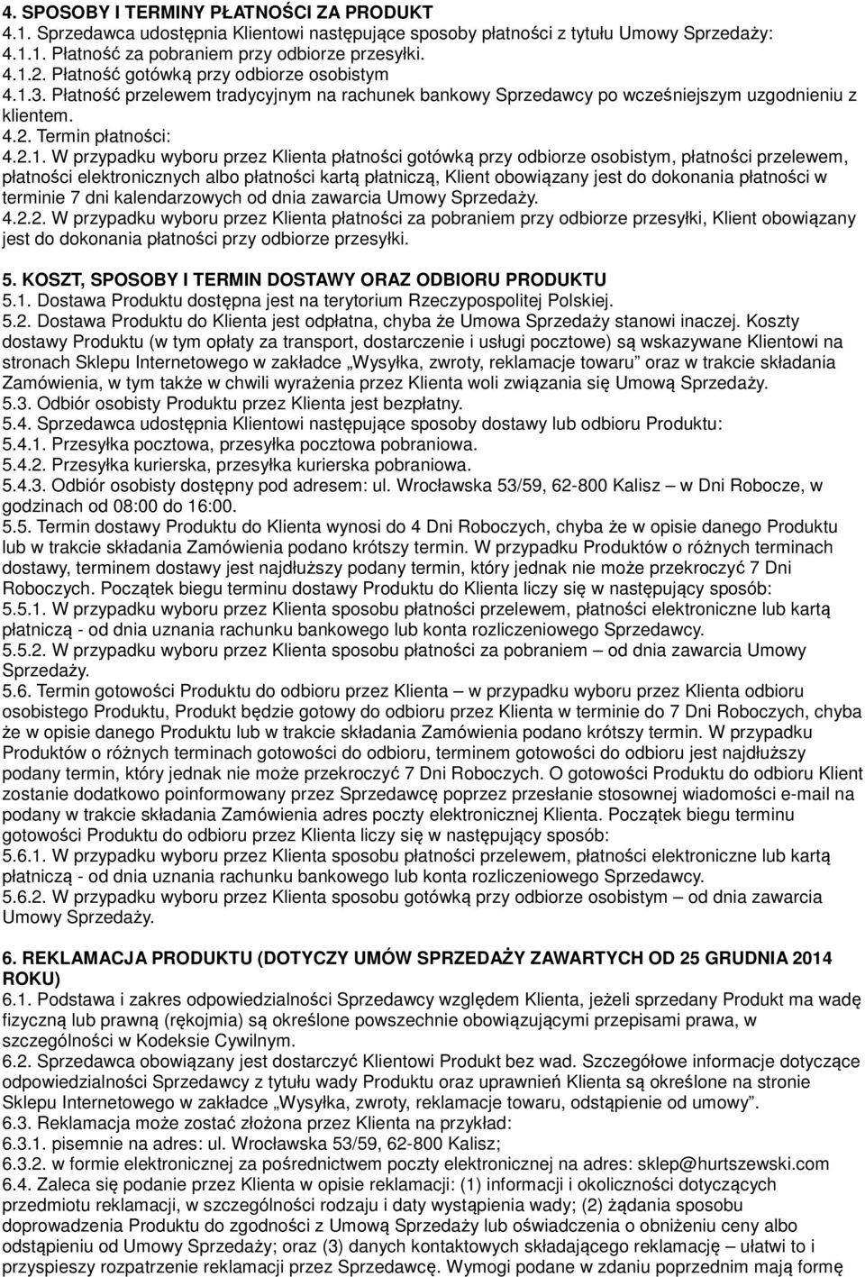 3. Płatność przelewem tradycyjnym na rachunek bankowy Sprzedawcy po wcześniejszym uzgodnieniu z klientem. 4.2. Termin płatności: 4.2.1.