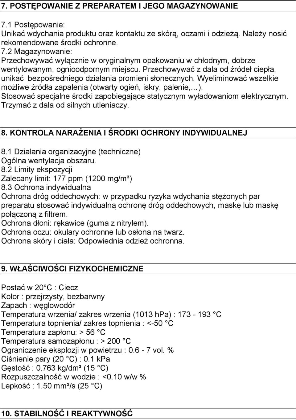 Stosować specjalne środki zapobiegające statycznym wyładowaniom elektrycznym. Trzymać z dala od silnych utleniaczy. 8. KONTROLA NARAŻENIA I ŚRODKI OCHRONY INDYWIDUALNEJ 8.