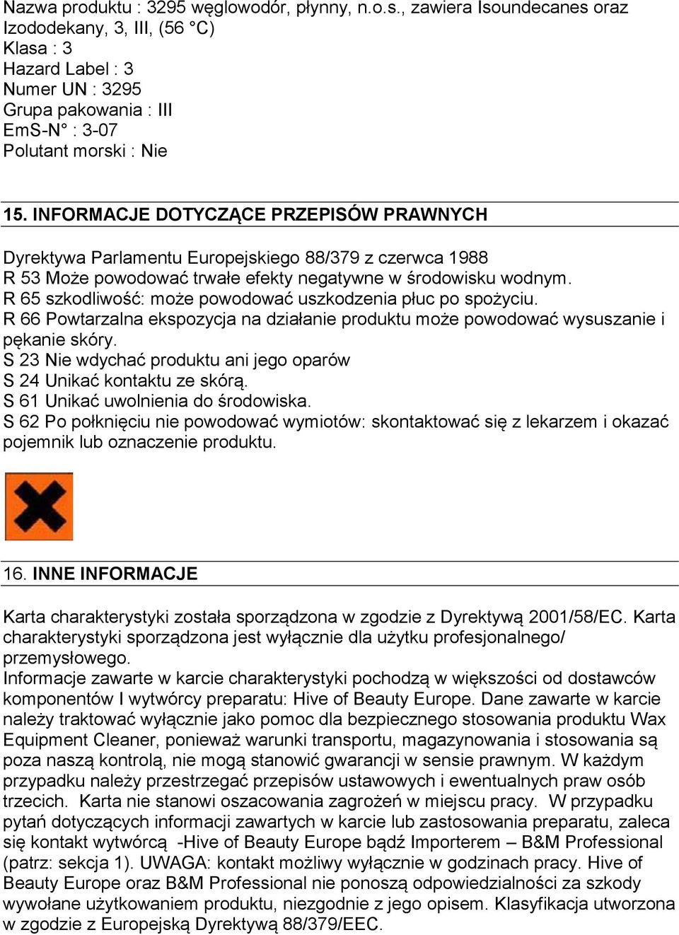 INFORMACJE DOTYCZĄCE PRZEPISÓW PRAWNYCH Dyrektywa Parlamentu Europejskiego 88/379 z czerwca 1988 R 53 Może powodować trwałe efekty negatywne w środowisku wodnym.