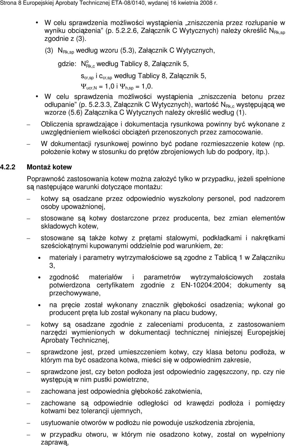 W celu sprawdzenia moŝliwości wystąpienia zniszczenia betonu przez odłupanie (p. 5.2.3.3, Załącznik C Wytycznych), wartość N Rk,c występującą we wzorze (5.