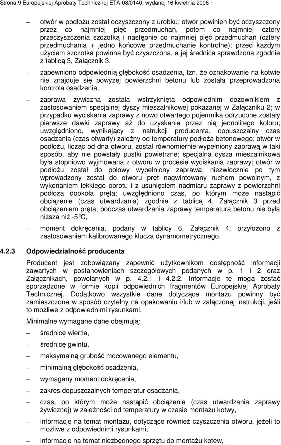 przedmuchań (cztery przedmuchania + jedno końcowe przedmuchanie kontrolne); przed kaŝdym uŝyciem szczotka powinna być czyszczona, a jej średnica sprawdzona zgodnie z tablicą 3, Załącznik 3,