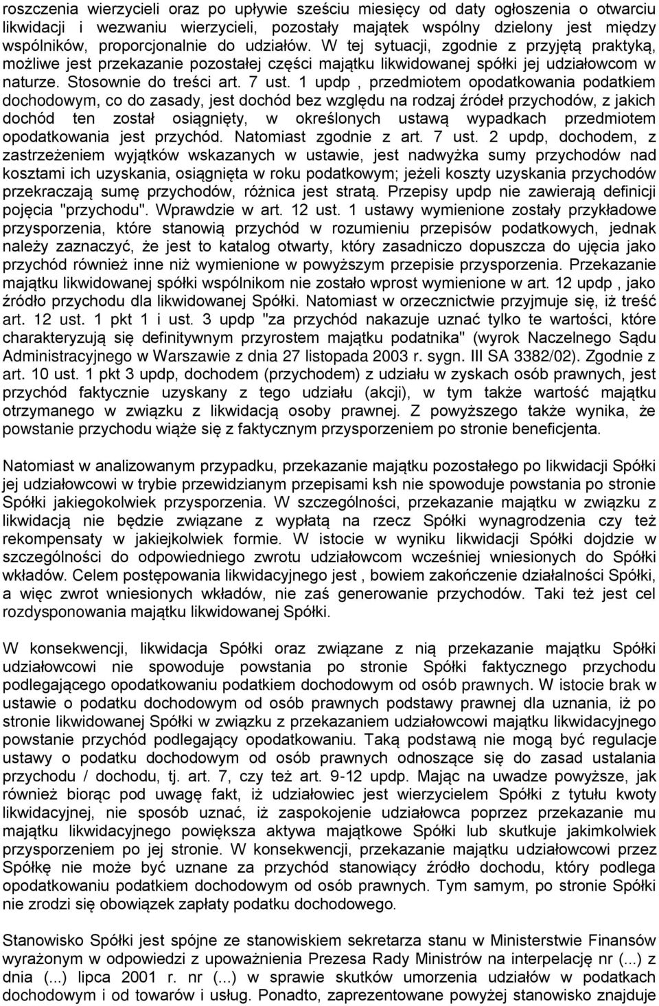 1 updp, przedmiotem opodatkowania podatkiem dochodowym, co do zasady, jest dochód bez względu na rodzaj źródeł przychodów, z jakich dochód ten został osiągnięty, w określonych ustawą wypadkach