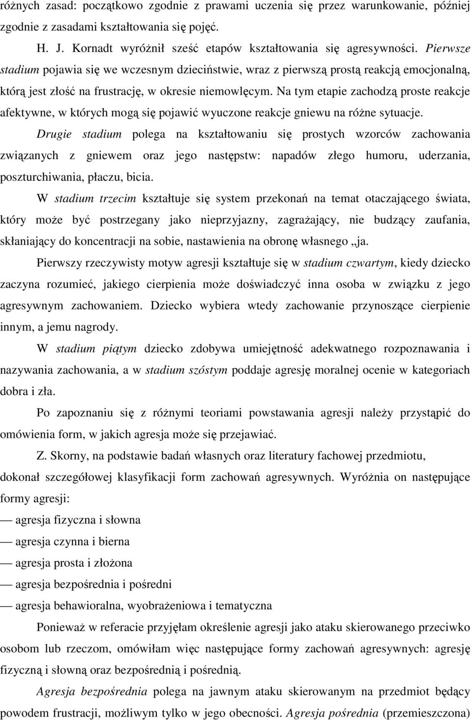 Na tym etapie zachodzą proste reakcje afektywne, w których mogą się pojawić wyuczone reakcje gniewu na różne sytuacje.