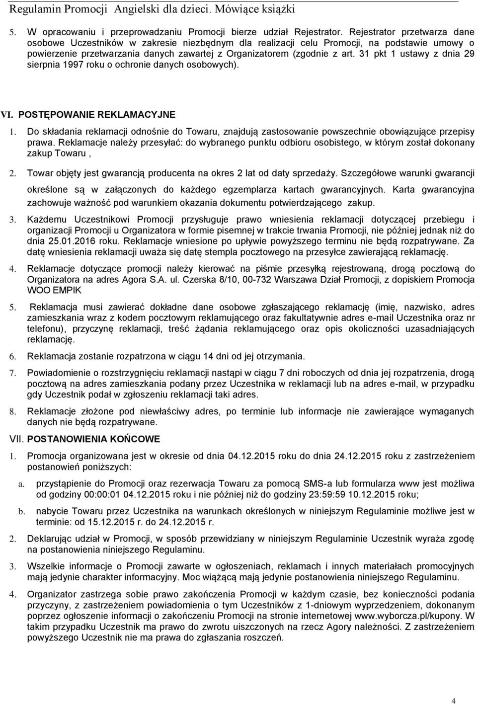 31 pkt 1 ustawy z dnia 29 sierpnia 1997 roku o ochronie danych osobowych). VI. POSTĘPOWANIE REKLAMACYJNE 1.