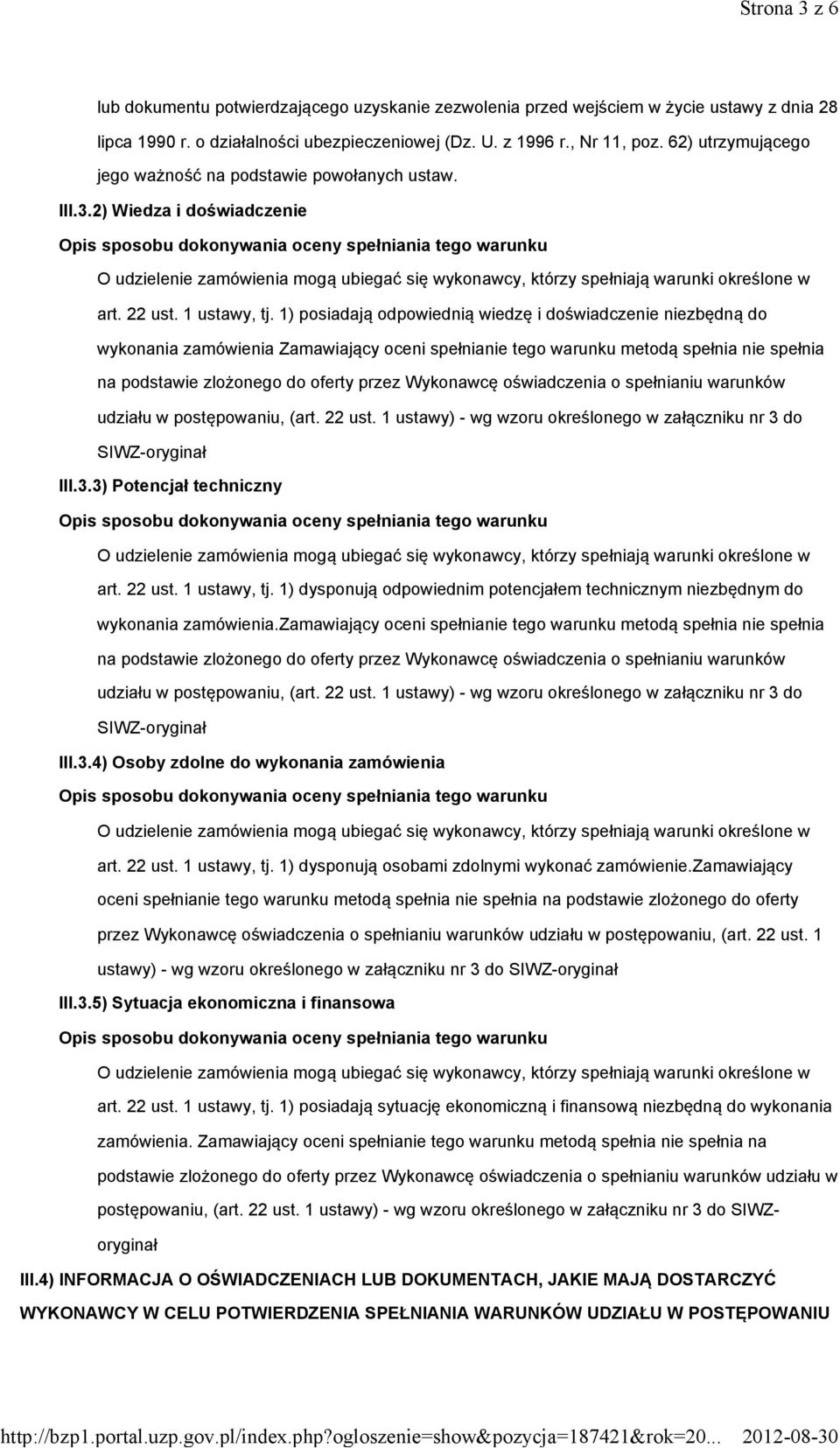 1) posiadają odpowiednią wiedzę i doświadczenie niezbędną do wykonania zamówienia Zamawiający oceni spełnianie tego warunku metodą spełnia nie spełnia na podstawie zlożonego do oferty przez Wykonawcę