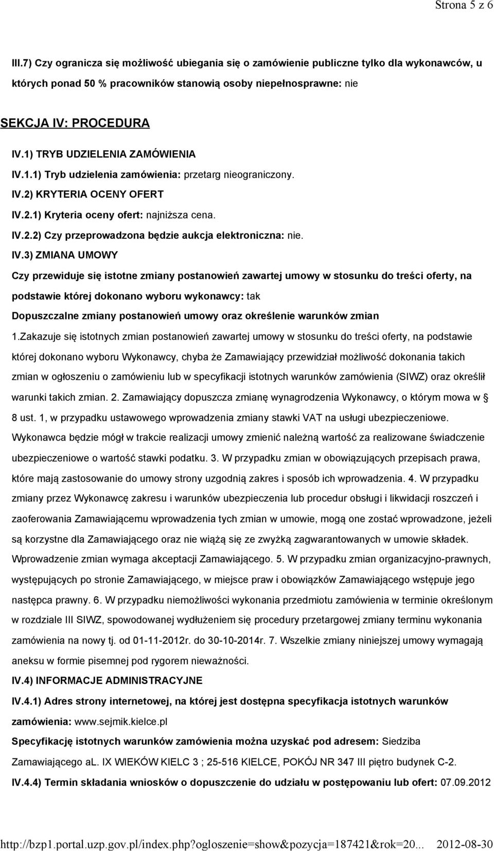 IV.3) ZMIANA UMOWY Czy przewiduje się istotne zmiany postanowień zawartej umowy w stosunku do treści oferty, na podstawie której dokonano wyboru wykonawcy: tak Dopuszczalne zmiany postanowień umowy