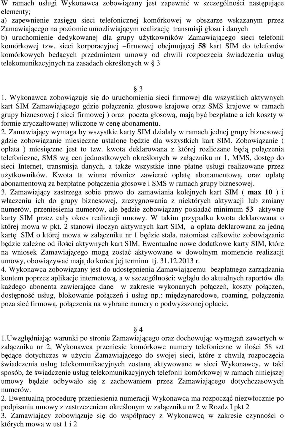 sieci korporacyjnej firmowej obejmującej 58 kart SIM do telefonów komórkowych będących przedmiotem umowy od chwili rozpoczęcia świadczenia usług telekomunikacyjnych na zasadach określonych w 3 3 1.