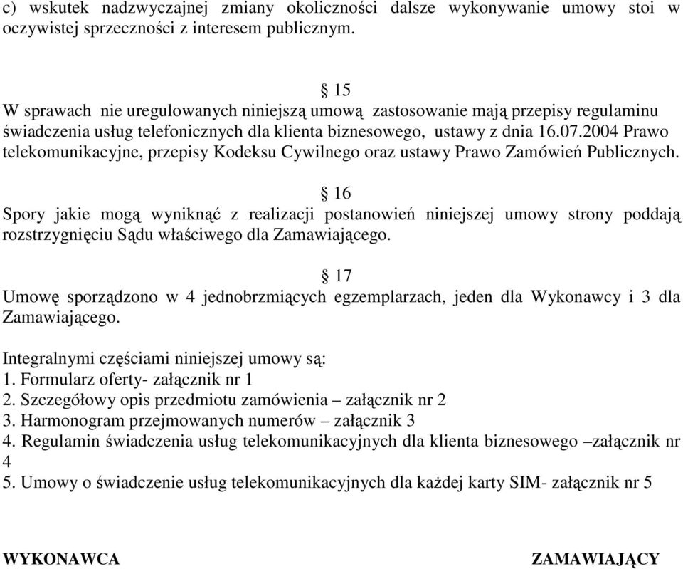 2004 Prawo telekomunikacyjne, przepisy Kodeksu Cywilnego oraz ustawy Prawo Zamówień Publicznych.