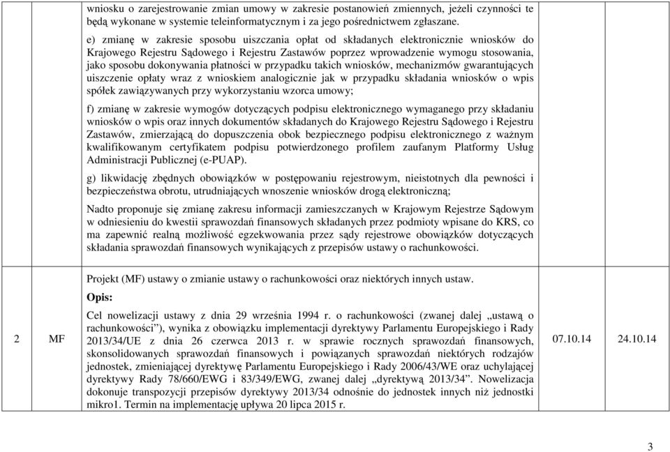 płatności w przypadku takich wniosków, mechanizmów gwarantujących uiszczenie opłaty wraz z wnioskiem analogicznie jak w przypadku składania wniosków o wpis spółek zawiązywanych przy wykorzystaniu