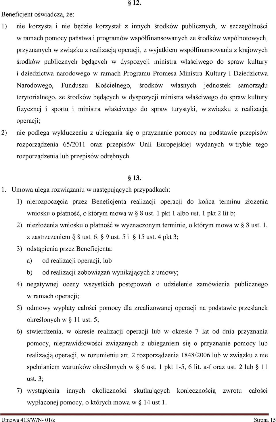 Programu Promesa Ministra Kultury i Dziedzictwa Narodowego, Funduszu Kościelnego, środków własnych jednostek samorządu terytorialnego, ze środków będących w dyspozycji ministra właściwego do spraw