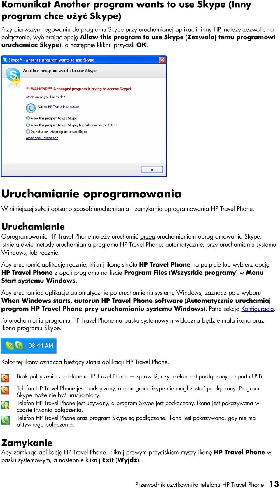 Uruchamianie oprogramowania W niniejszej sekcji opisano sposób uruchamiania i zamykania oprogramowania HP Travel Phone.