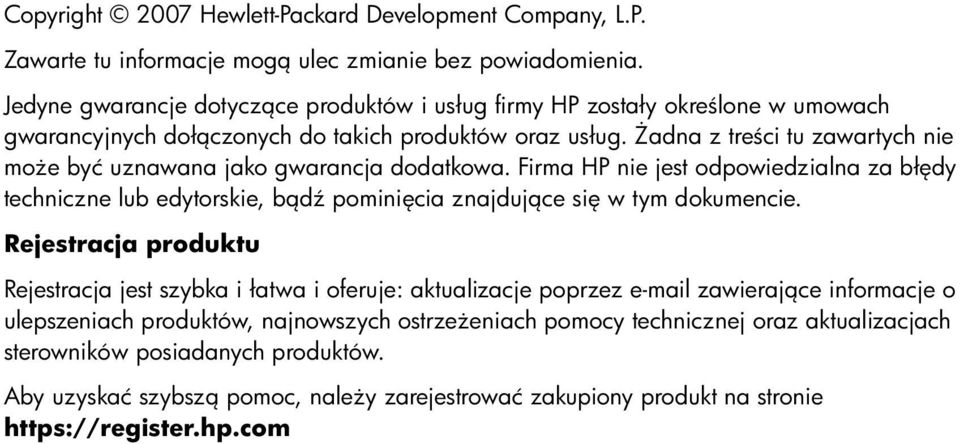 Żadna z treści tu zawartych nie może być uznawana jako gwarancja dodatkowa. Firma HP nie jest odpowiedzialna za błędy techniczne lub edytorskie, bądź pominięcia znajdujące się w tym dokumencie.