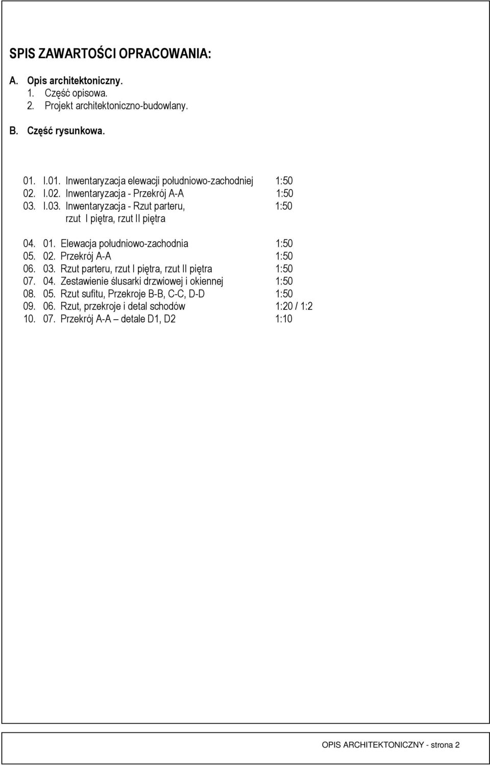 I.03. Inwentaryzacja - Rzut parteru, 1:50 rzut I piętra, rzut II piętra 04. 01. Elewacja południowo-zachodnia 1:50 05. 02. Przekrój A-A 1:50 06. 03.