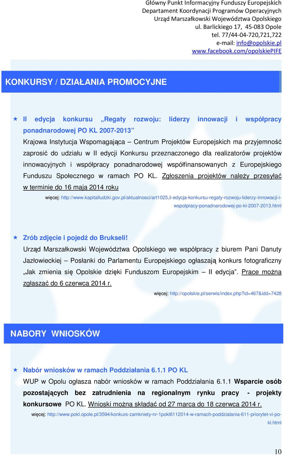 ramach PO KL. Zgłoszenia projektów należy przesyłać w terminie do 16 maja 2014 roku więcej: http://www.kapitalludzki.gov.