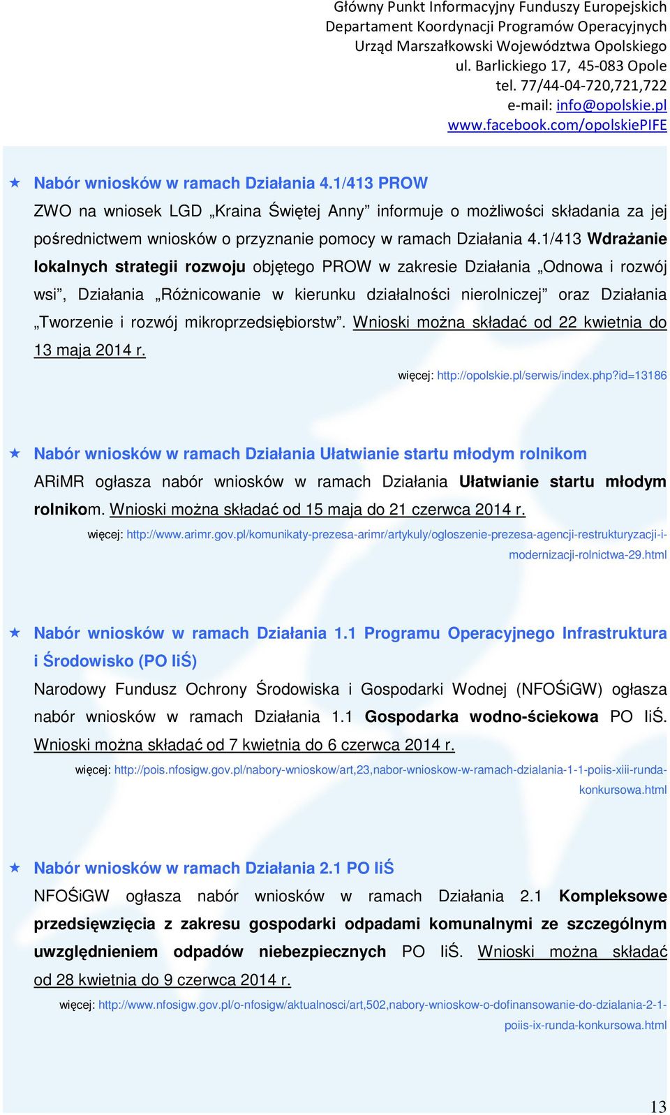 mikroprzedsiębiorstw. Wnioski można składać od 22 kwietnia do 13 maja 2014 r. więcej: http://opolskie.pl/serwis/index.php?