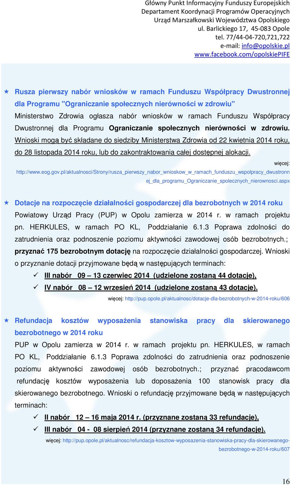 Wnioski mogą być składane do siedziby Ministerstwa Zdrowia od 22 kwietnia 2014 roku, do 28 listopada 2014 roku, lub do zakontraktowania całej dostępnej alokacji. więcej: http://www.eog.gov.