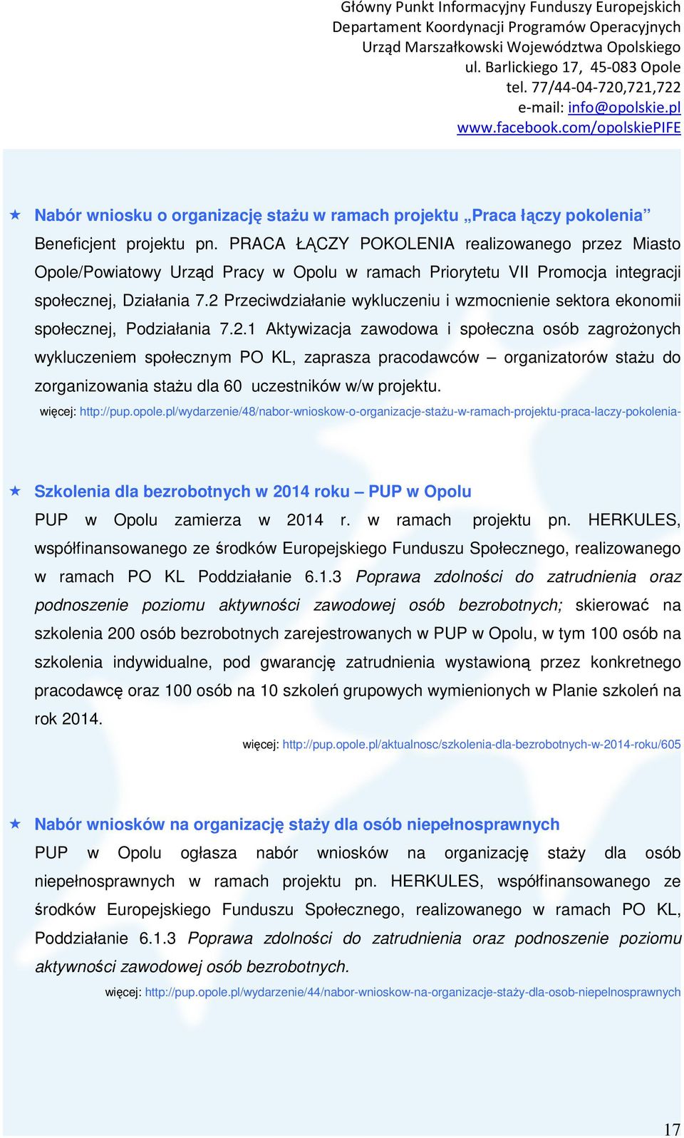 2 Przeciwdziałanie wykluczeniu i wzmocnienie sektora ekonomii społecznej, Podziałania 7.2.1 Aktywizacja zawodowa i społeczna osób zagrożonych wykluczeniem społecznym PO KL, zaprasza pracodawców organizatorów stażu do zorganizowania stażu dla 60 uczestników w/w projektu.