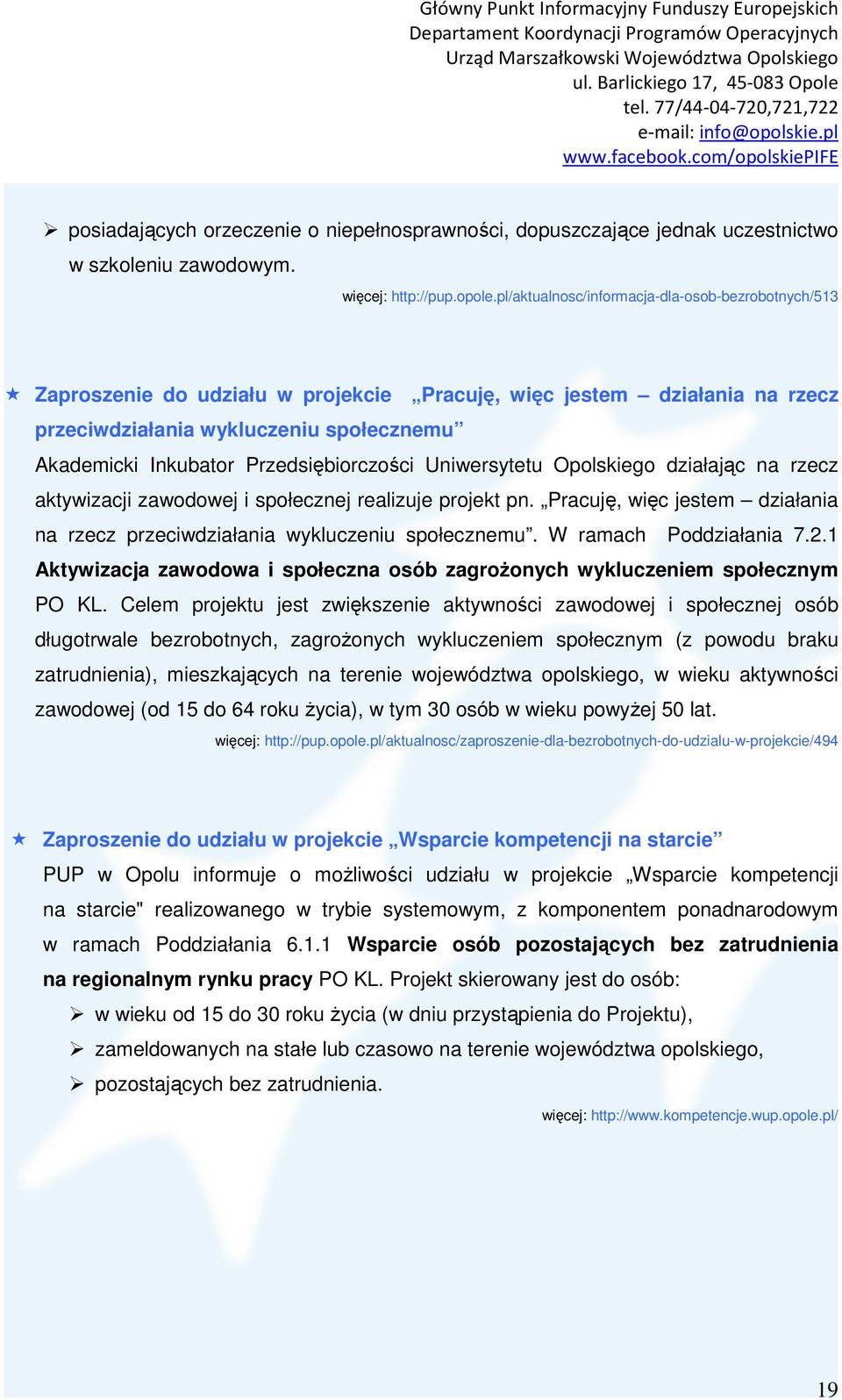 Przedsiębiorczości Uniwersytetu Opolskiego działając na rzecz aktywizacji zawodowej i społecznej realizuje projekt pn. Pracuję, więc jestem działania na rzecz przeciwdziałania wykluczeniu społecznemu.