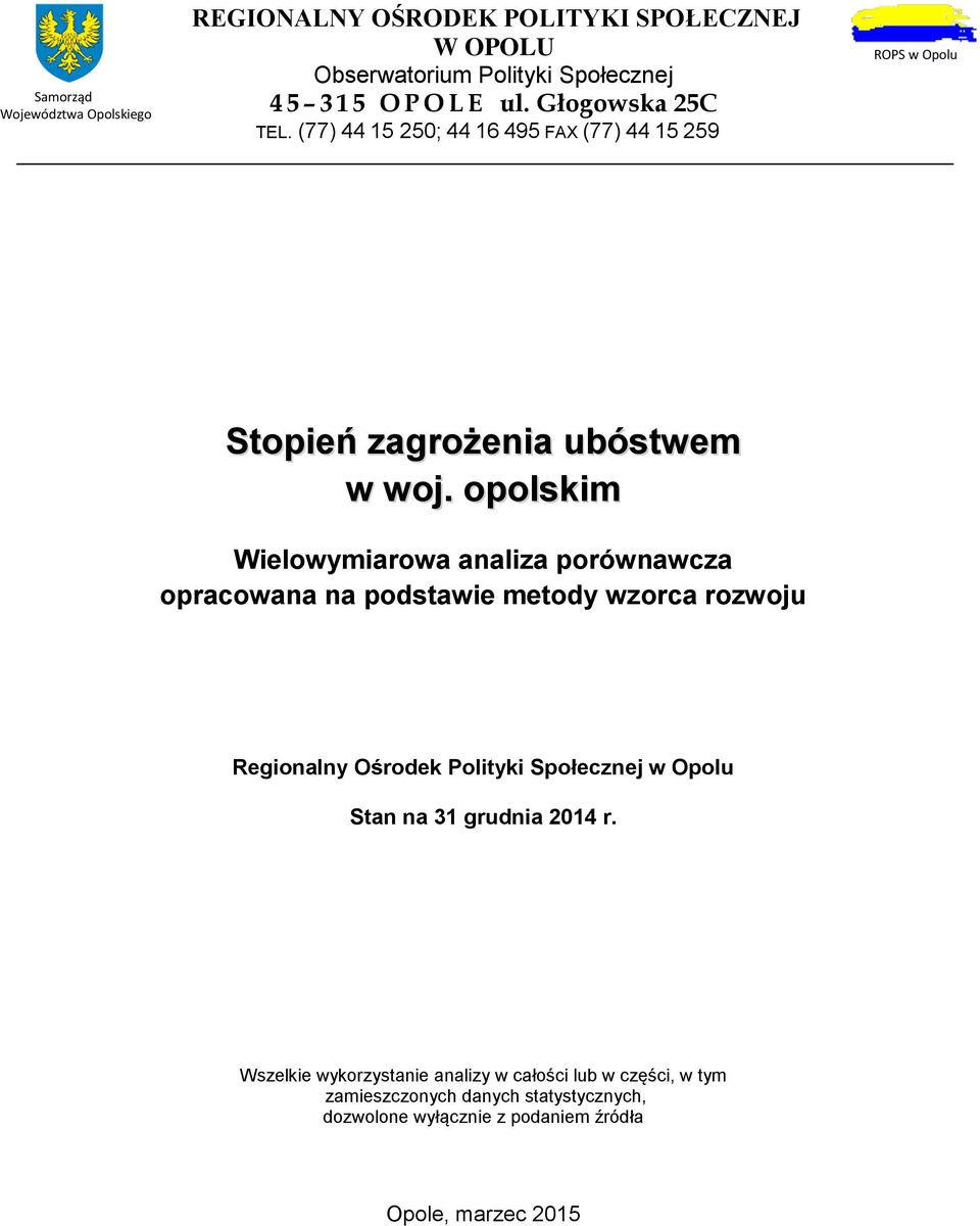 opolskim Wielowymiarowa analiza porównawcza opracowana na podstawie metody wzorca rozwoju Regionalny Ośrodek Polityki Społecznej w Opolu Stan