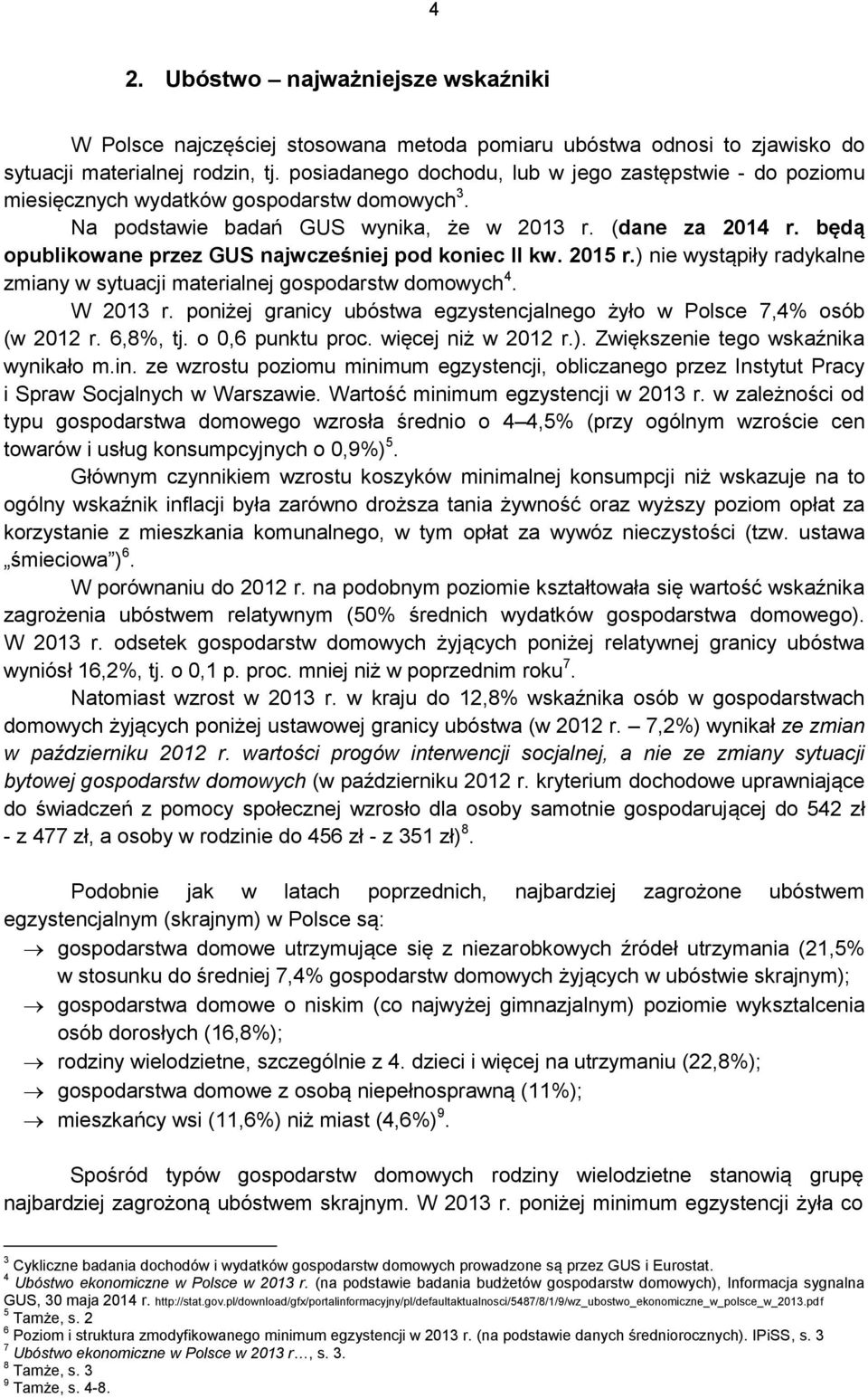 będą opublikowane przez GUS najwcześniej pod koniec II kw. 2015 r.) nie wystąpiły radykalne zmiany w sytuacji materialnej gospodarstw domowych 4. W 2013 r.