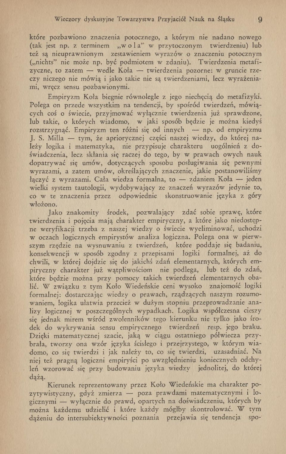 T w ierdzenia m etafizyczne, to zatem w edle K ola tw ierdzenia pozorne: w gruncie rzeczy niczego nie m ów ią i jako takie nie są tw ierdzeniam i, lecz w yrażeniami, w ręcz sensu pozbaw ionym i.