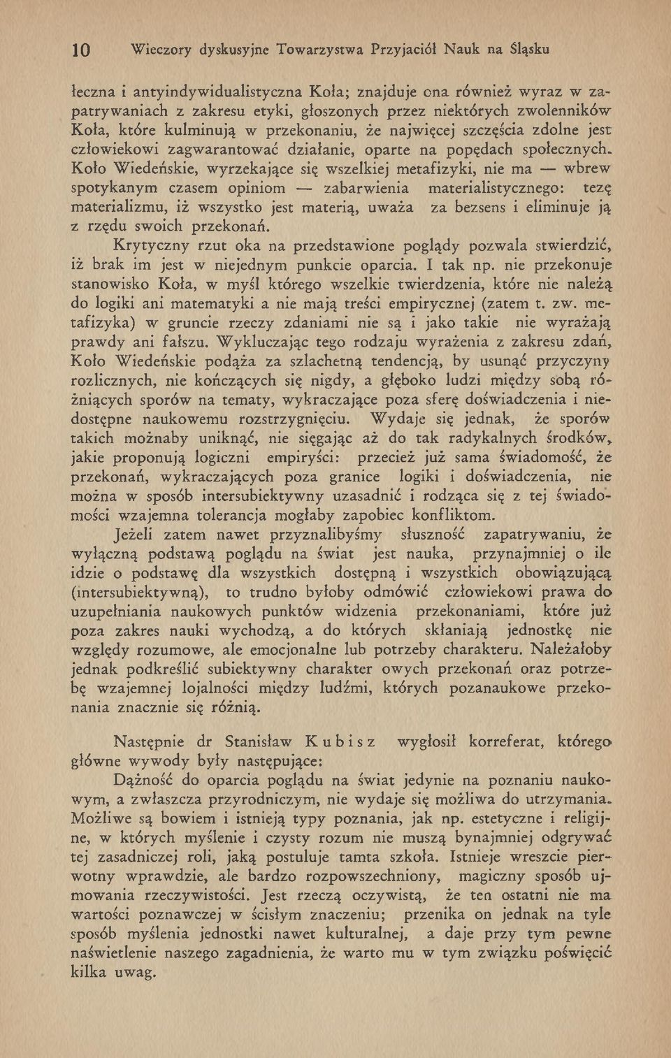 K oło W iedeńskie, w yrzekające się w szelkiej m etafizyki, nie m a w brew spotykanym czasem opiniom zabarw ienia m aterialistycznego: tezę m aterializm u, iż w szystko jest m aterią, u w aża za