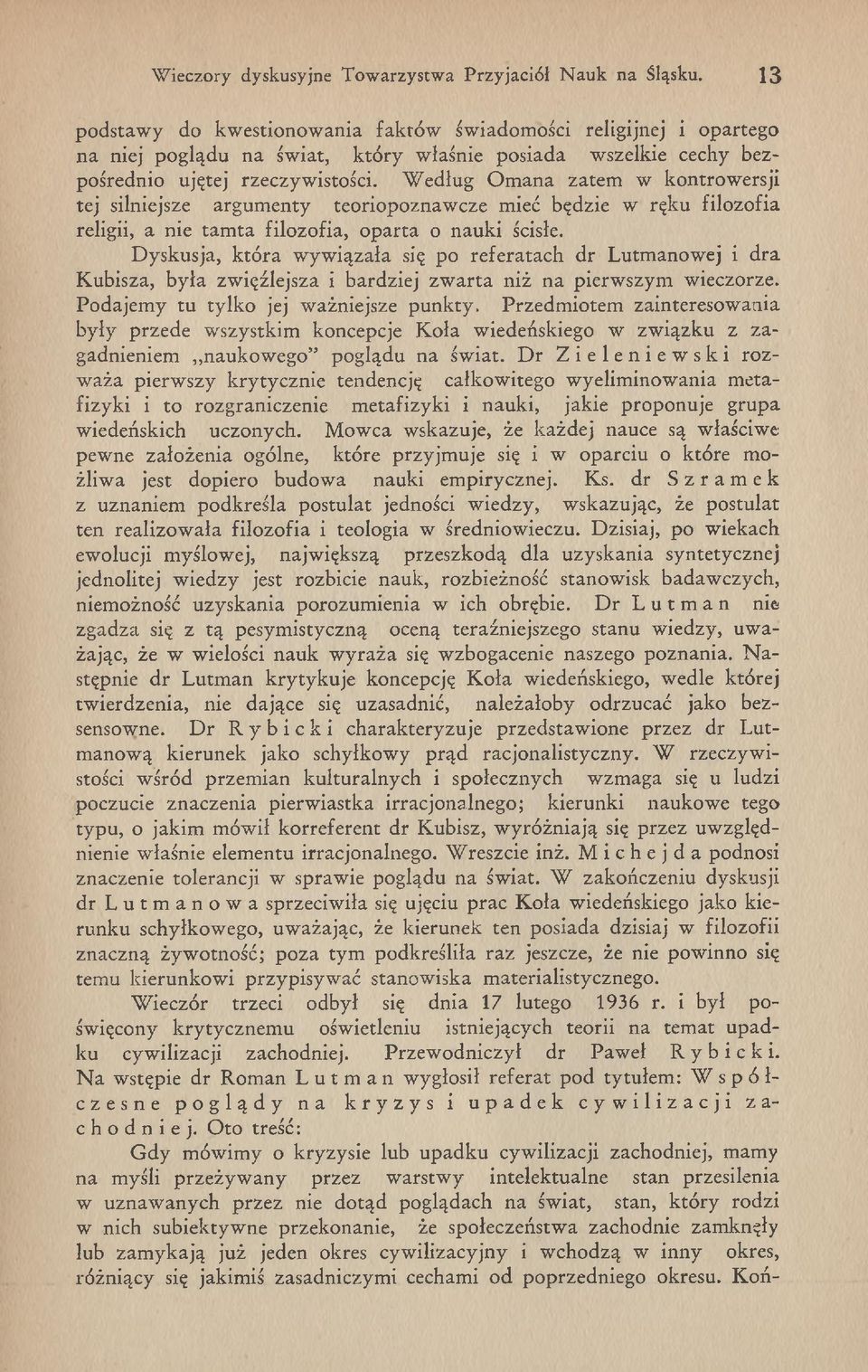 W edług O m ana zatem w kontrow ersji tej silniejsze argum enty teoriopoznaw cze mieć będzie w ręku filozofia religii, a nie ta m ta filozofia, o p arta o nauki ścisłe.