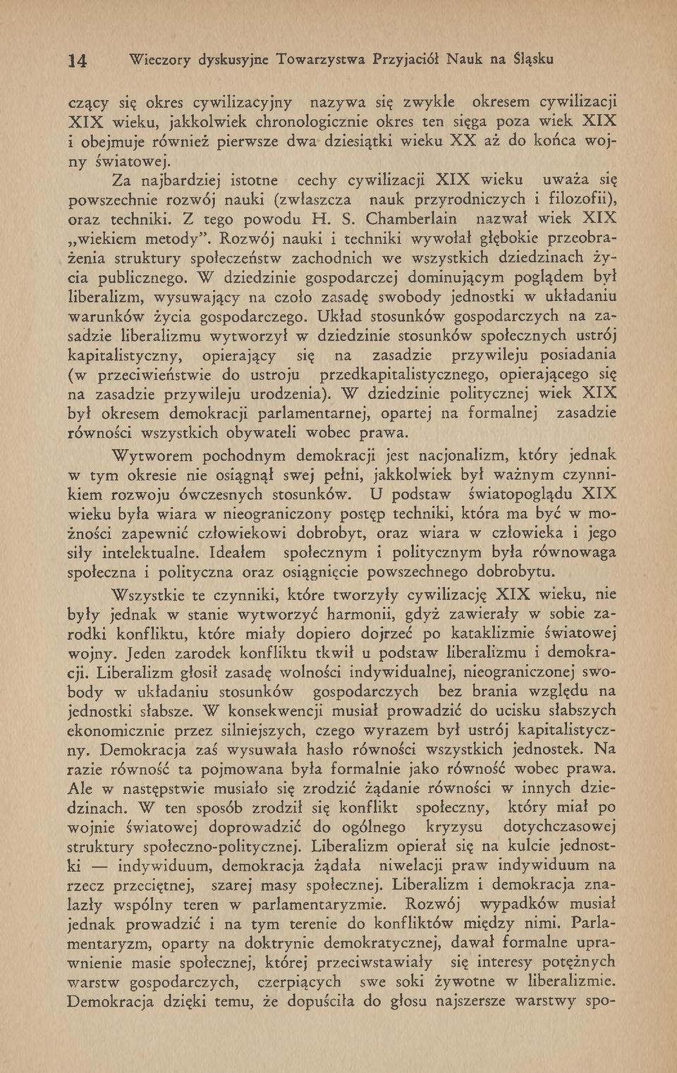 Z a najbardziej istotne cechy cyw ilizacji X IX w ieku u w aża się pow szechnie rozw ój nauki (zw łaszcza n au k przyrodniczych i filozofii), o raz techniki. Z tego pow odu H. S.