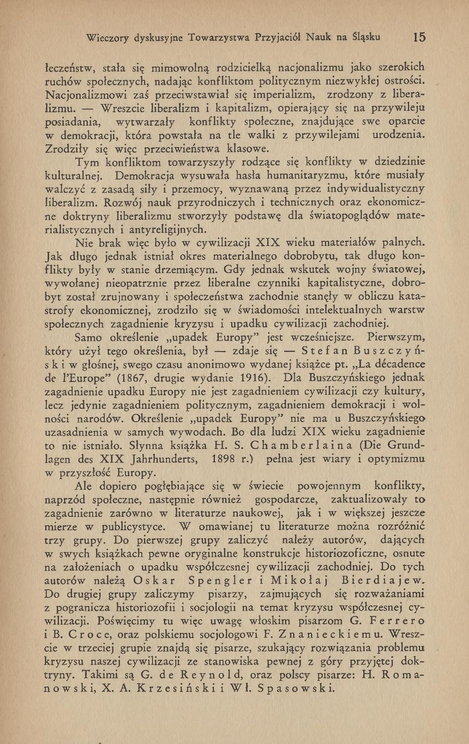 W reszcie liberalizm i k ap italizm, opierający się na przy w ileju posiadania, w y tw arzały k o n flik ty społeczne, znajdujące swe oparcie w dem okracji, k tó ra pow stała na tle w alki z przyw