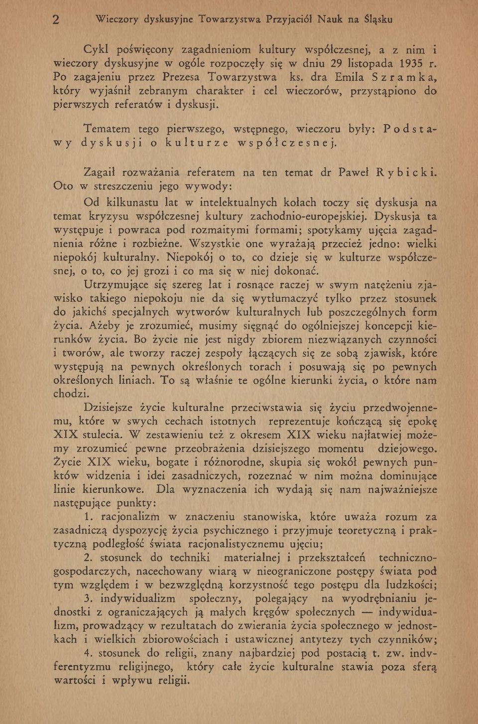 T em atem tego pierw szego, w stępnego, w ieczoru b yły: P o d s t a wy dyskusji o kulturze współczesnej. Z agaił rozw ażania referatem na ten tem at dr Paw eł Rybicki.