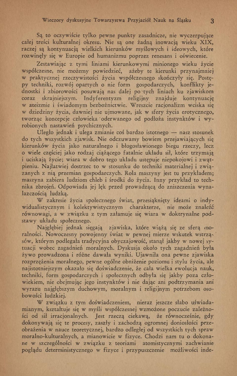 Z estaw iając z tym i liniam i kierunkow ym i m inionego w ieku życie w spółczesne, nie m ożem y pow iedzieć, ażeby te kierunki przynajm niej w p rak ty czn ej rzeczyw istości życia w spółczesnego