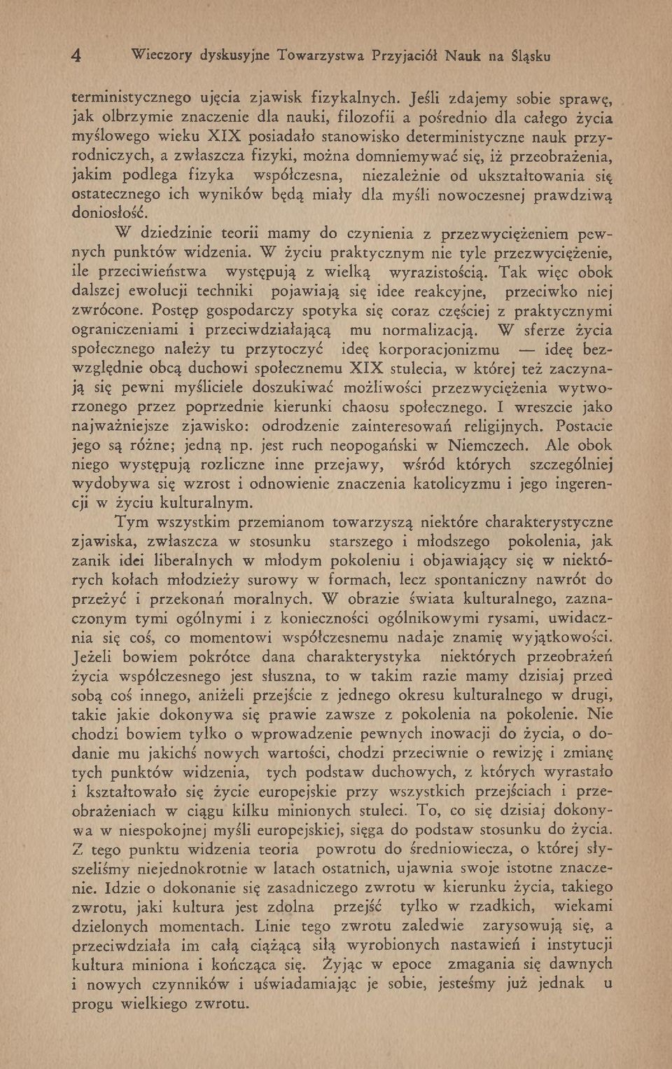 łaszcza fizyki, m ożna dom niem yw ać się, iż przeobrażenia, jakim podlega fizy k a w spółczesna, niezależnie od ukształtow ania się ostatecznego ich w yników będą m iały d la m yśli now oczesnej