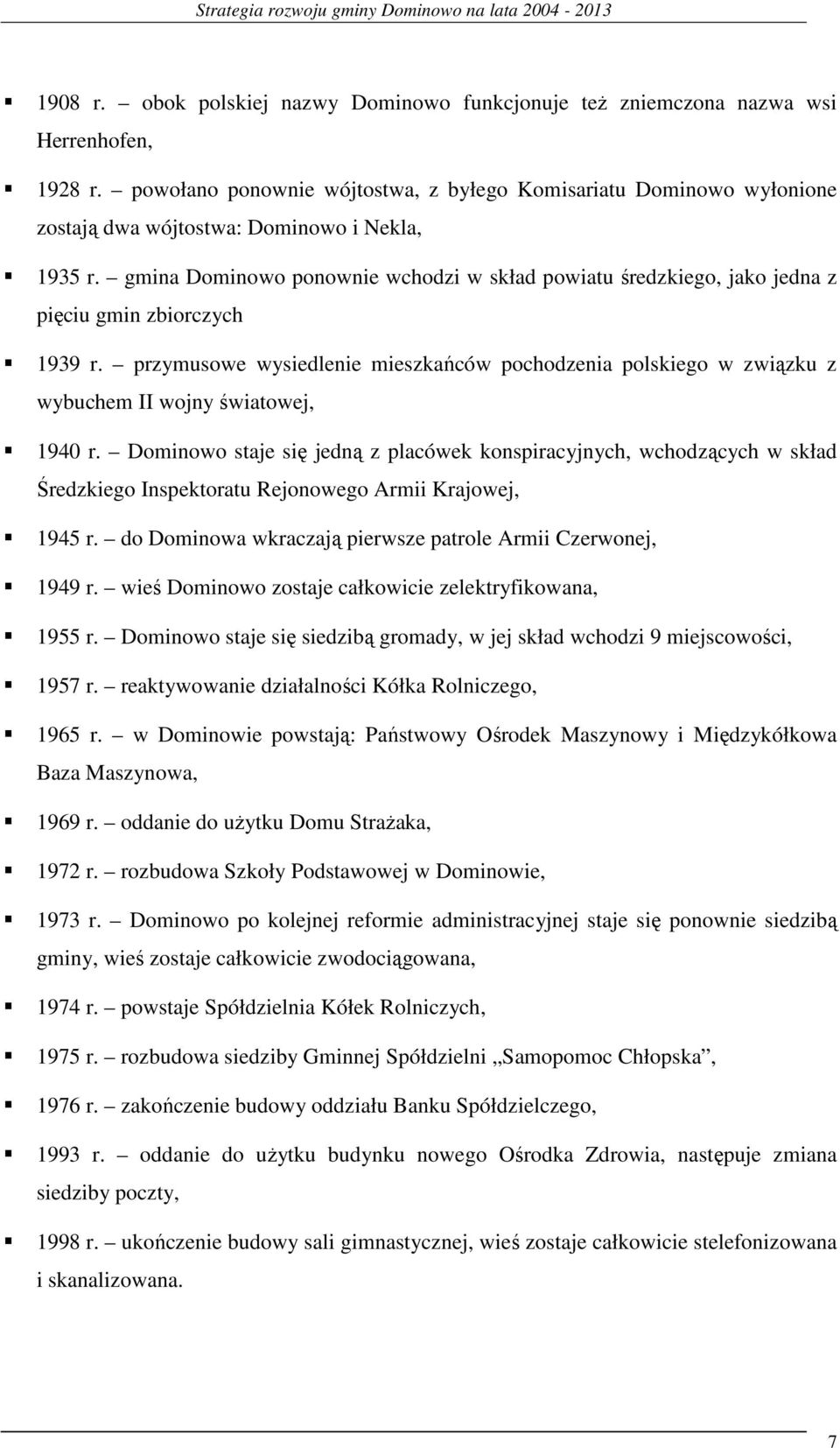 gmina Dominowo ponownie wchodzi w skład powiatu średzkiego, jako jedna z pięciu gmin zbiorczych 1939 r.