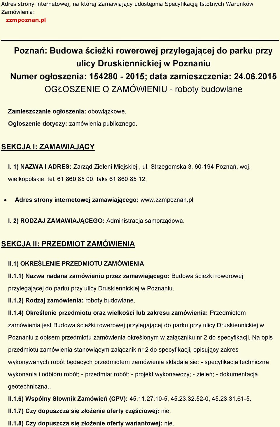 2015 OGŁOSZENIE O ZAMÓWIENIU - rbty budwlane Zamieszczanie głszenia: bwiązkwe. Ogłszenie dtyczy: zamówienia publiczneg. SEKCJA I: ZAMAWIAJĄCY I. 1) NAZWA I ADRES: Zarząd Zieleni Miejskiej, ul.