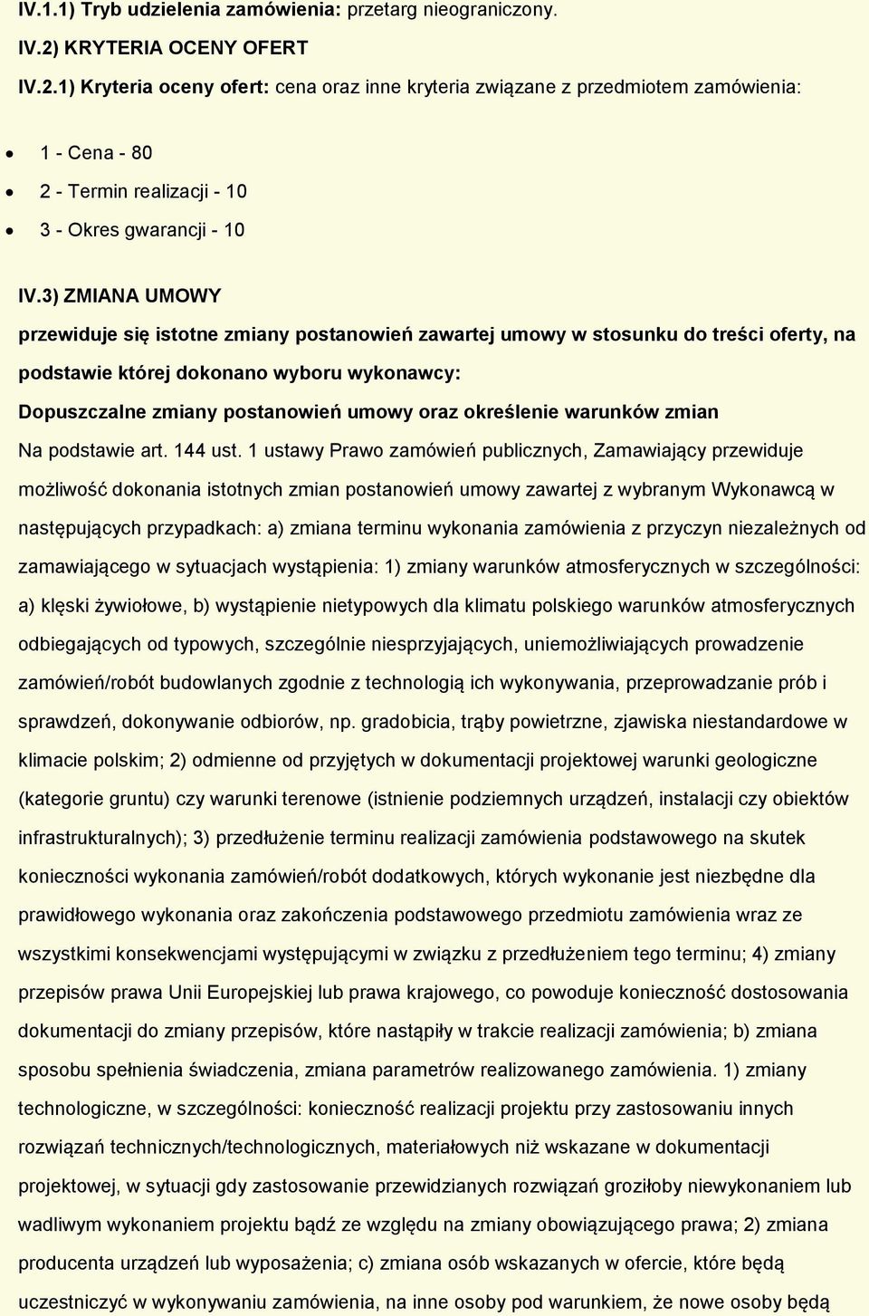 3) ZMIANA UMOWY przewiduje się isttne zmiany pstanwień zawartej umwy w stsunku d treści ferty, na pdstawie której dknan wybru wyknawcy: Dpuszczalne zmiany pstanwień umwy raz kreślenie warunków zmian