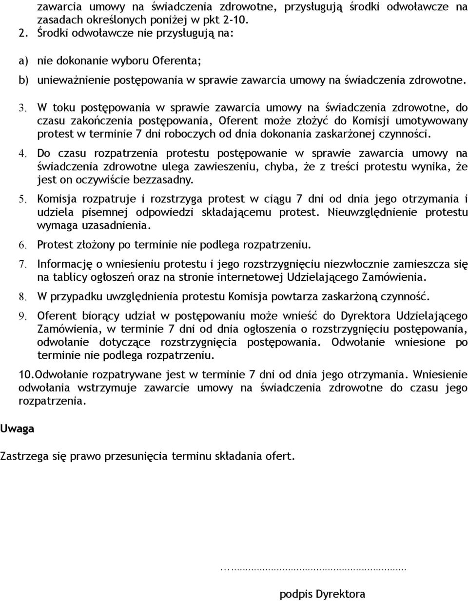 W toku postępowania w sprawie zawarcia umowy na świadczenia zdrowotne, do czasu zakończenia postępowania, Oferent może złożyć do Komisji umotywowany protest w terminie 7 dni roboczych od dnia