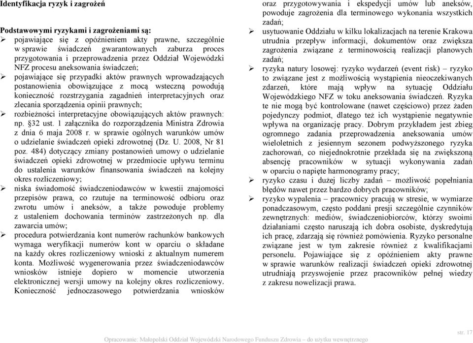 rozstrzygania zagadnień interpretacyjnych oraz zlecania sporządzenia opinii prawnych; rozbieżności interpretacyjne obowiązujących aktów prawnych: np. 32 ust.