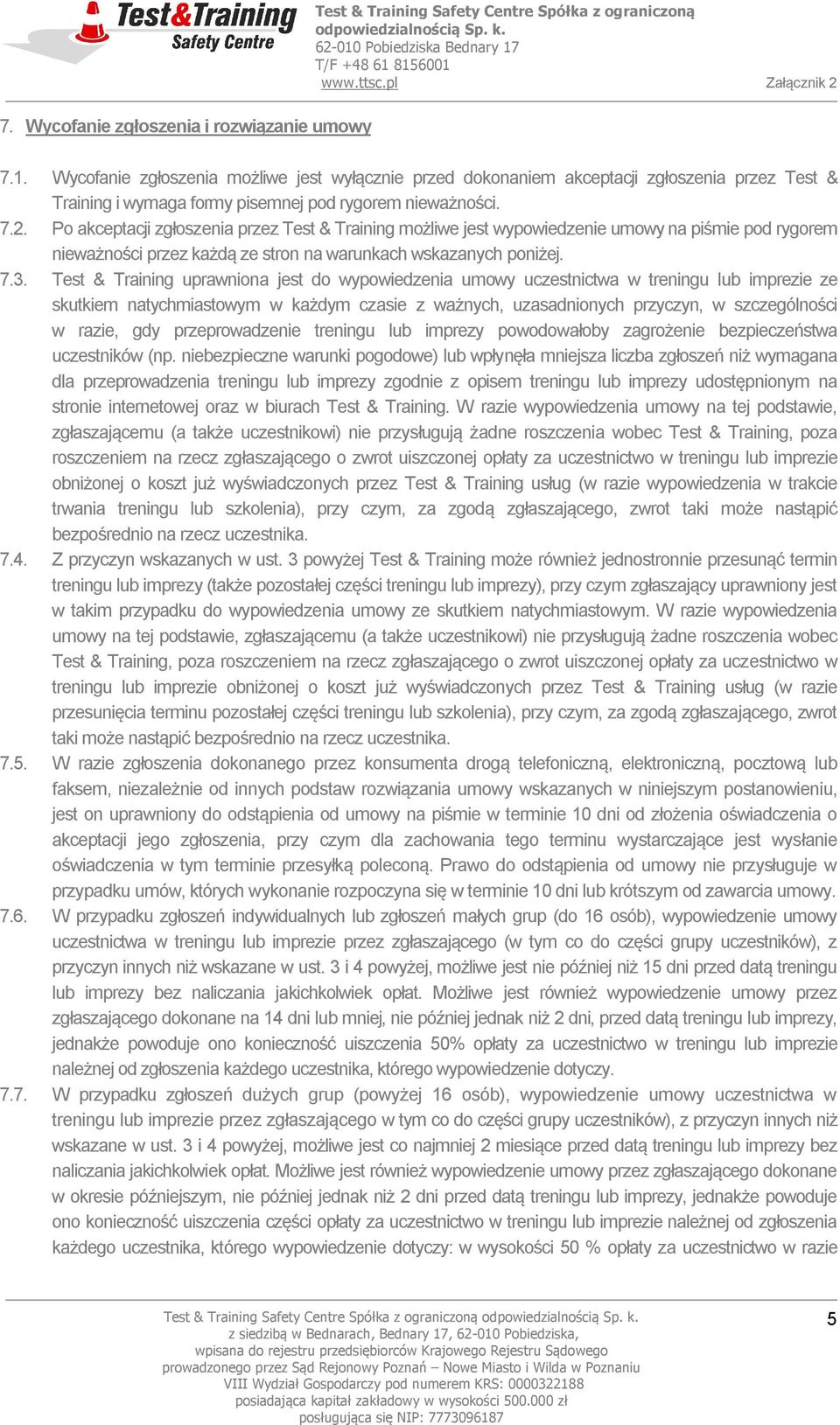 Po akceptacji zgłoszenia przez Test & Training możliwe jest wypowiedzenie umowy na piśmie pod rygorem nieważności przez każdą ze stron na warunkach wskazanych poniżej. 7.3.