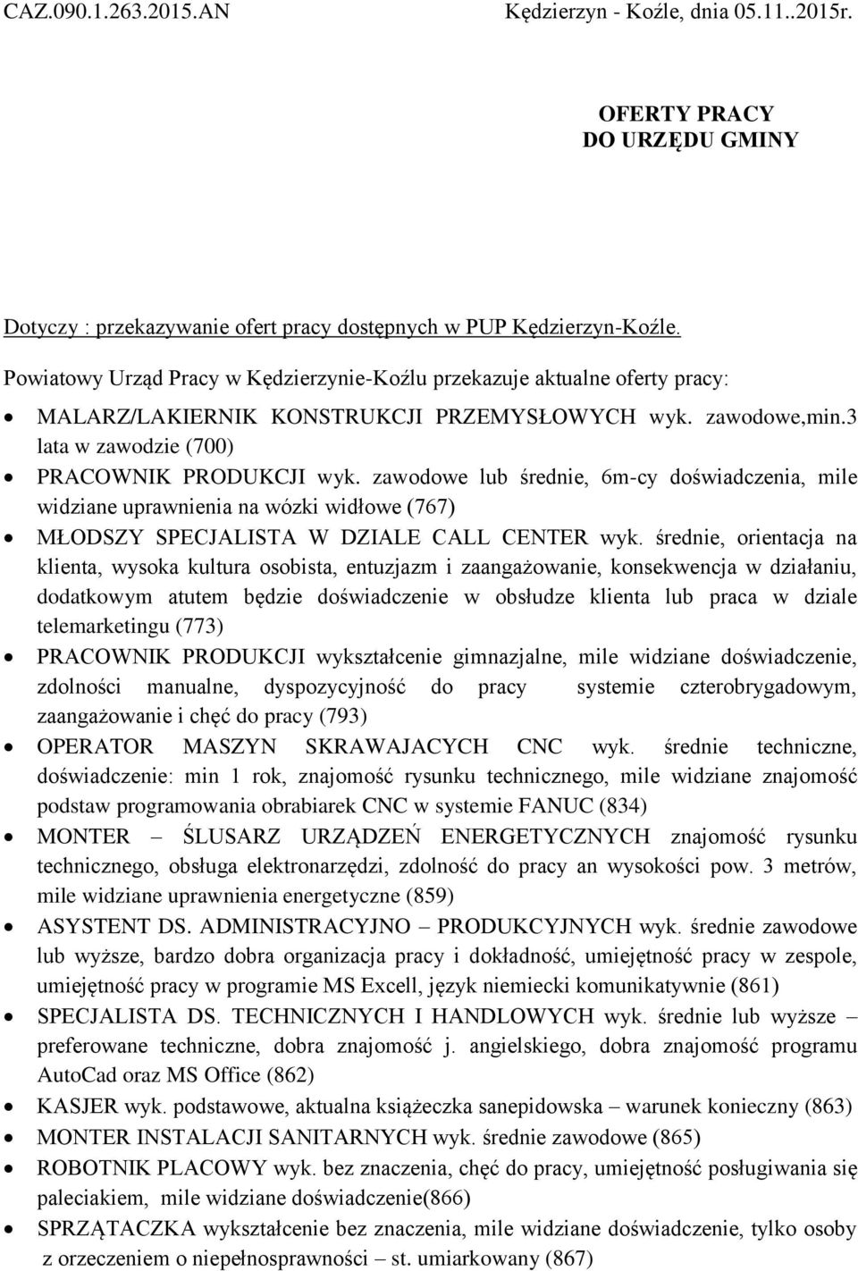 zawodowe lub średnie, 6m-cy doświadczenia, mile widziane uprawnienia na wózki widłowe (767) MŁODSZY SPECJALISTA W DZIALE CALL CENTER wyk.