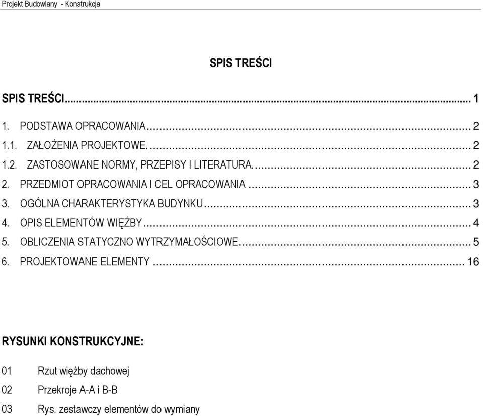 OPIS ELEMENTÓW WIÆ BY... 4 5. OBLICZENIA STATYCZNO WYTRZYMA OÚCIOWE... 5 6. PROJEKTOWANE ELEMENTY.