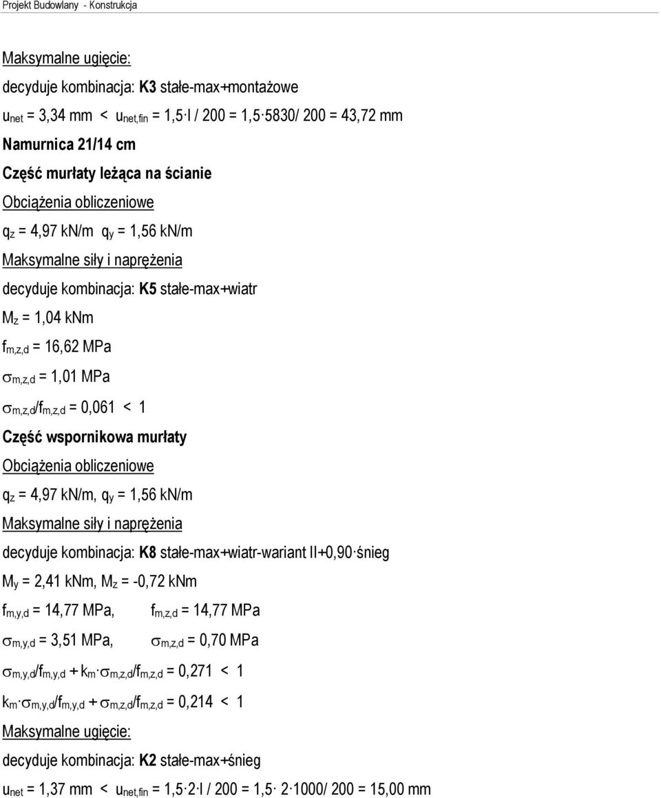 wspornikowa murùaty Obci¹ enia obliczeniowe qz = 4,97 kn/m, qy = 1,56 kn/m Maksymalne siùy i naprê enia decyduje kombinacja: K8 staùe-max+wiatr-wariant II+0,90 œnieg My = 2,41 knm, Mz = -0,72 knm